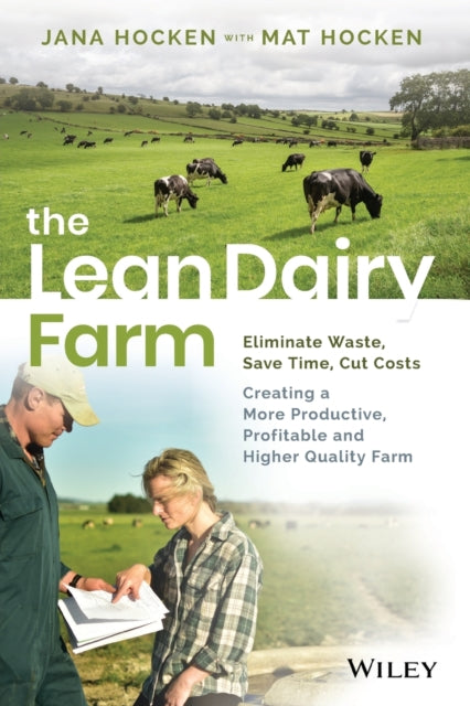 The Lean Dairy Farm: Eliminate Waste, Save Time, Cut Costs - Creating a More Productive, Profitable and Higher Quality Farm