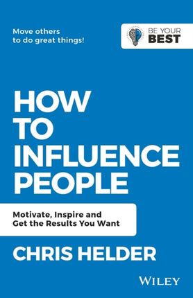 How to Influence People: Motivate, Inspire and Get the Results You Want