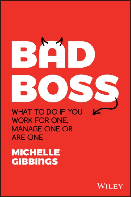 Bad Boss: What to Do if You Work for One, Manage One or Are One