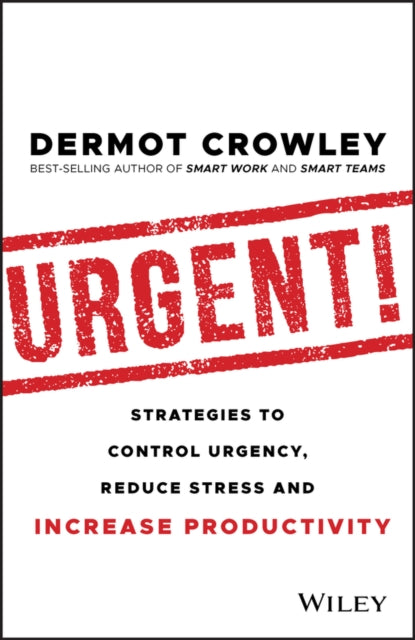 Urgent!: Strategies to Control Urgency, Reduce Stress and Increase Productivity