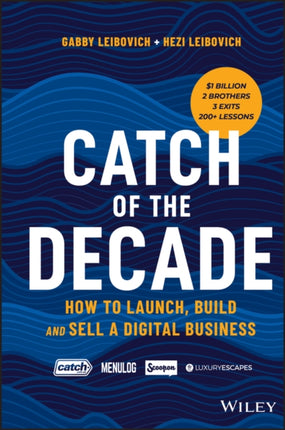 Catch of the Decade: How to Launch, Build and Sell a Digital Business