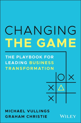 Changing the Game: The Playbook for Leading Business Transformation