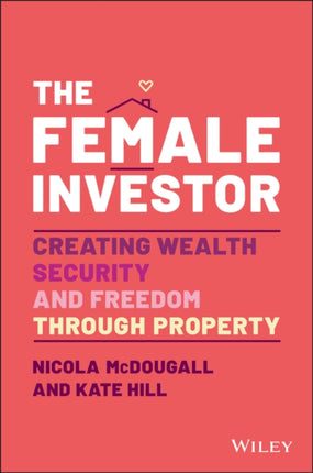 The Female Investor: #1 Award Winner: Creating Wealth, Security, and Freedom through Property