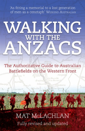 Walking with the ANZACS: The authoritative guide to the Australian battlefields of the Western Front