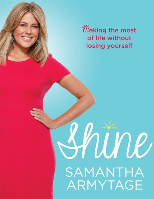 Shine: Making the most of life without losing yourself