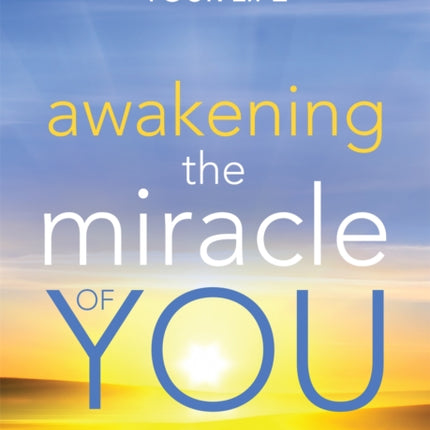 Awakening the Miracle of You: Affirmations for your life