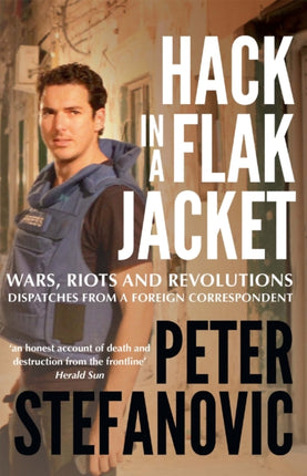 Hack in a Flak Jacket: Wars, riots and revolutions - dispatches from a foreign correspondent