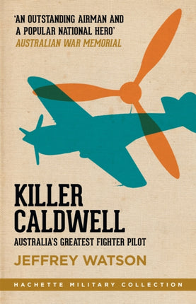 Killer Caldwell: Australia’s Greatest Fighter Pilot