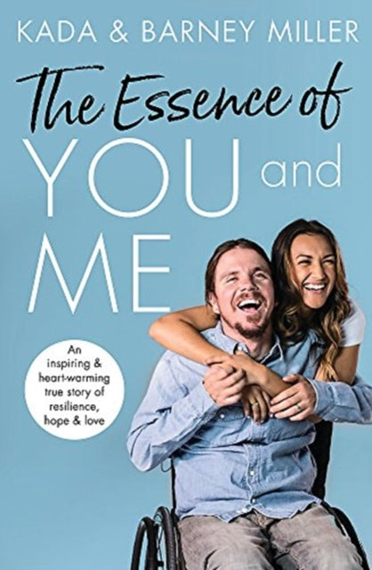 The Essence of You and Me: An inspiring and heartwarming true story of resilience, hope and love