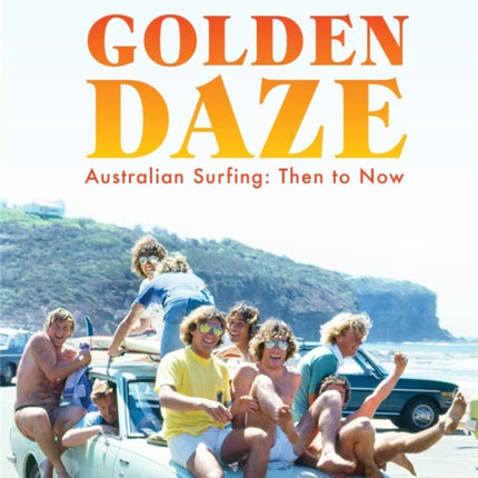 Golden Daze: The best years of Australian surfing