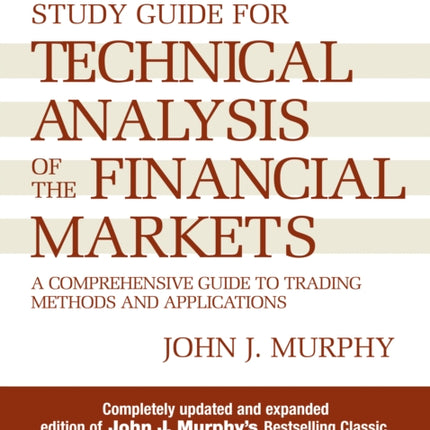 Study Guide to Technical Analysis of the Financial Markets: A Comprehensive Guide to Trading Methods and Applications