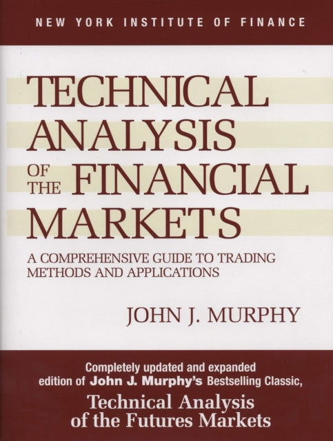 Technical Analysis of the Financial Markets: A Comprehensive Guide to Trading Methods and Applications