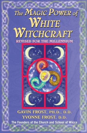 Magic Power of White Witchcraft Revised for the New Millennium