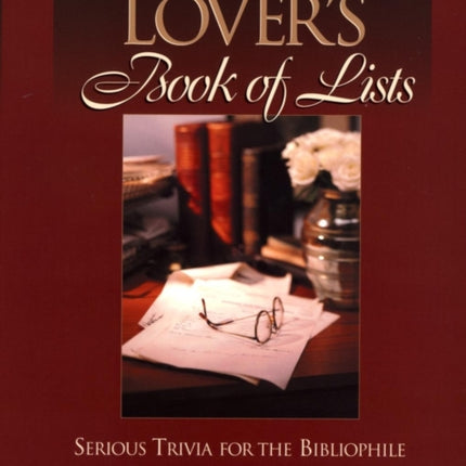 The Literature Lover's Book of Lists: Serious Trivia for the Bibliophile