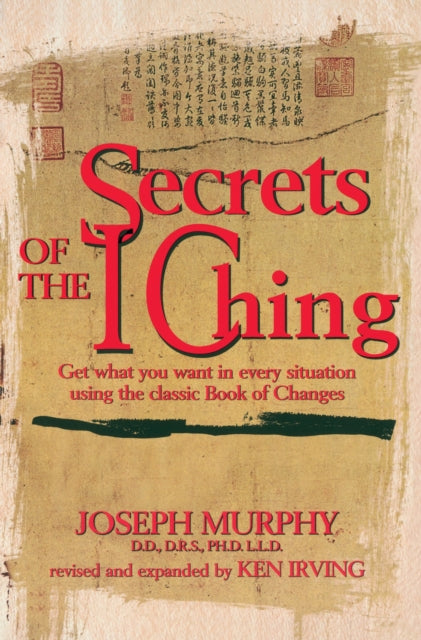 Secrets of the I Ching Get What You Want in Every Situation Using the Classic Book of Changes