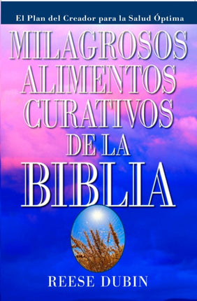 Milagrosos Alimentos Curativos de La Biblia