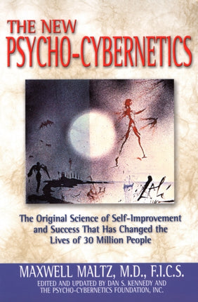 Psycho-Cybernetics: The Original Science of Self-Improvement and Success That Has Changed the Lives of 30 Million People