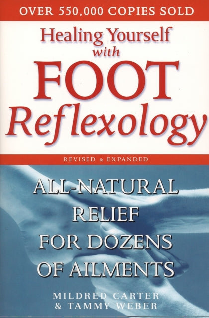 Healing Yourself with Foot Reflexology AllNatural Relief for Dozens ofAilments Revised and Expanded