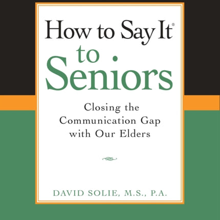 How to Say It® to Seniors: Closing the Communication Gap with Our Elders