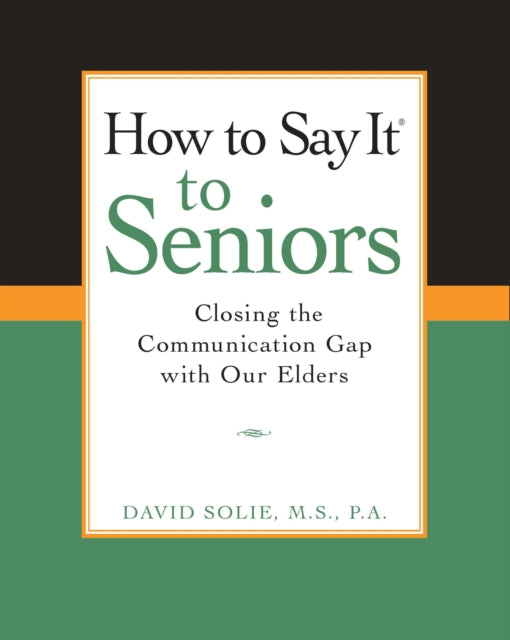 How to Say It® to Seniors: Closing the Communication Gap with Our Elders