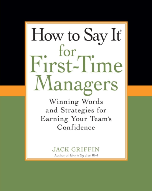 How To Say It for First-Time Managers: Winning Words and Strategies for Earning Your Team's Confidence