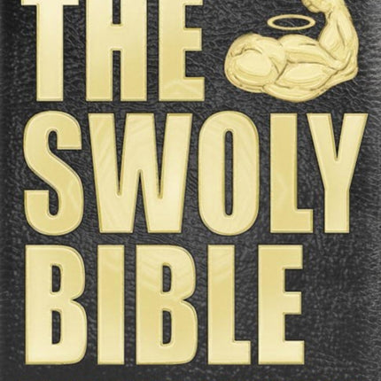 The Swoly Bible: The BroScience Way of Life