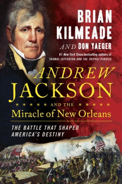 Andrew Jackson And The Miracle Of New Orleans: The Underdog Army That Defeated An Empire