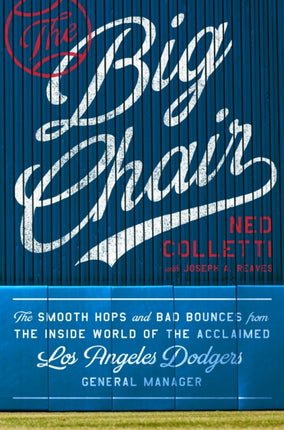 The Big Chair: The Smooth Hops and Bad Bounces from the Inside World of the Acclaimed Los Angeles Dodgers General Manager