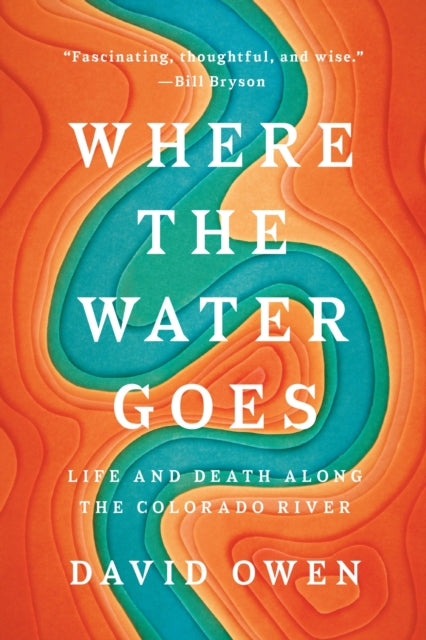 Where The Water Goes: Life and Death Along the Colorado River