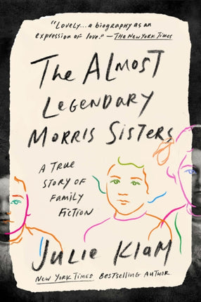 The Almost Legendary Morris Sisters: A True Story of Family Fiction