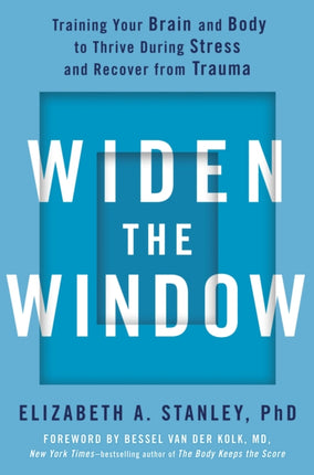 Widen the Window: Training Your Brain and Body to Thrive During Stress and Recover from Trauma