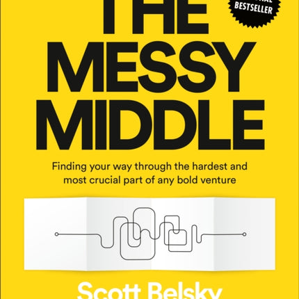 The Messy Middle: Finding Your Way Through the Hardest and Most Crucial Part of Any Bold Venture