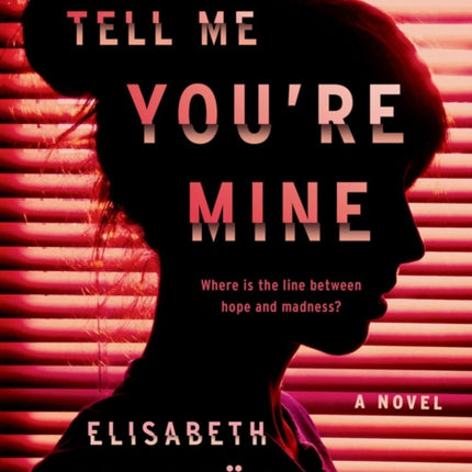 Tell Me You're Mine: A Novel