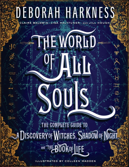 The World of All Souls: The Complete Guide to A Discovery of Witches, Shadow of Night, and The Book of Life