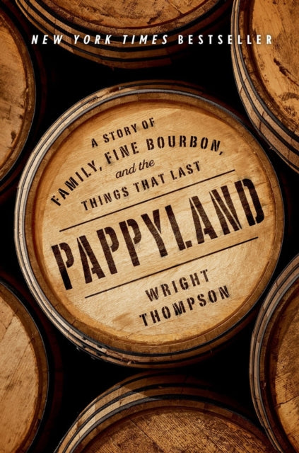 Pappyland: A Story of Family, Fine Bourbon, and the Things That Last