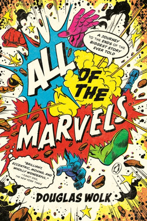 All of the Marvels: A Journey to the Ends of the Biggest Story Ever Told