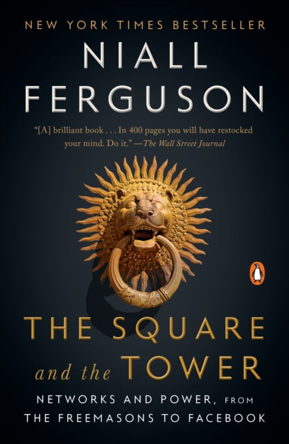 The Square and the Tower: Networks and Power, from the Freemasons to Facebook