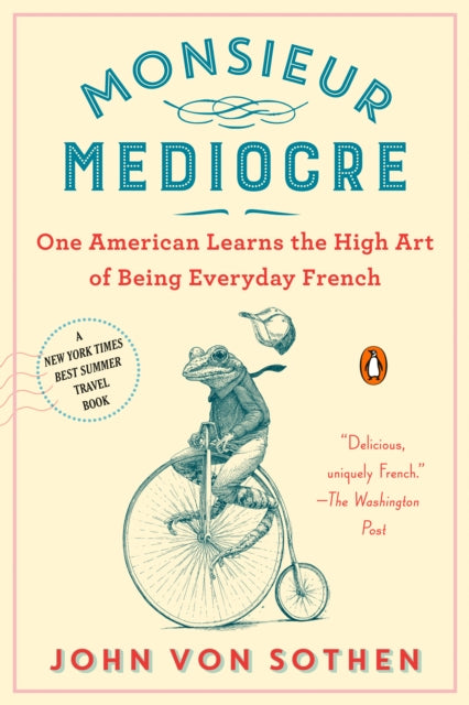 Monsieur Mediocre One American Learns the High Art of Being Everyday French
