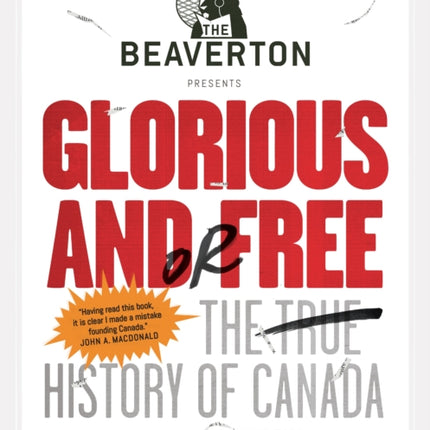 The Beaverton Presents Glorious and/or Free: The True History of Canada