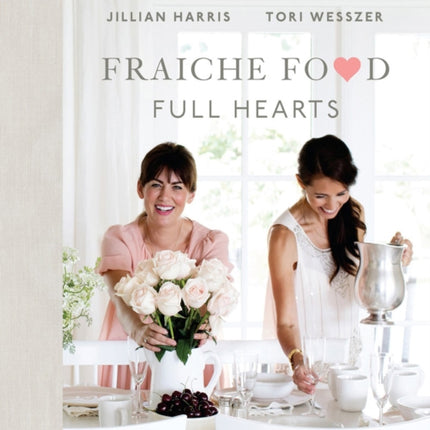 Fraiche Food, Full Hearts: A Collection of Recipes for Every Day and Casual Celebrations