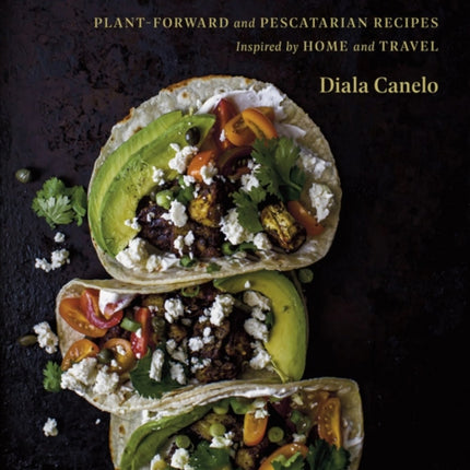 Diala's Kitchen: Plant-Forward and Pescatarian Recipes Inspired by Home and Travel