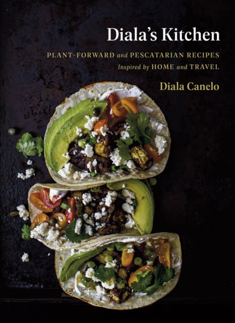 Diala's Kitchen: Plant-Forward and Pescatarian Recipes Inspired by Home and Travel