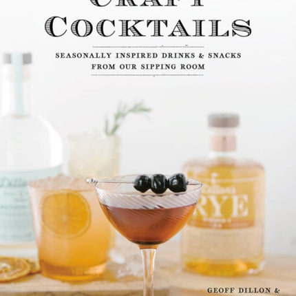 Craft Cocktails: Seasonally Inspired Drinks and Snacks from Our Sipping Room