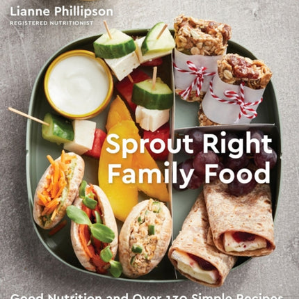 Sprout Right Family Food: Good Nutrition and Over 130 Simple Recipes for Baby, Toddler, and the Whole Family