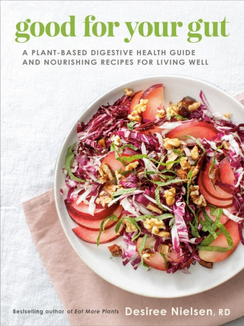 Good For Your Gut: A Plant-Based Digestive Health Guide and Nourishing Recipes for Living Well