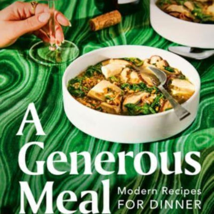 A Generous Meal: Modern Recipes for Dinner