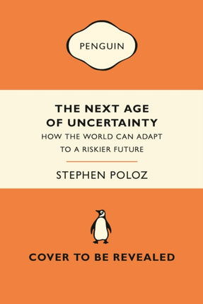 The Next Age of Uncertainty: How the World Can Adapt to a Riskier Future