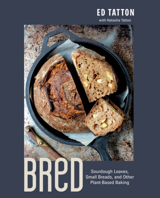 Bred: Sourdough Loaves, Small Breads, and Other Plant-Based Baking