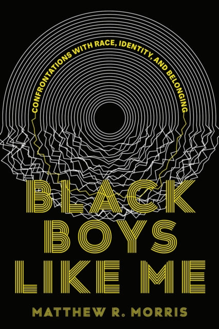 Black Boys Like Me: Confrontations with Race, Identity, and Belonging