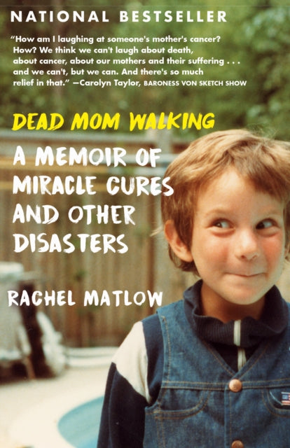 Dead Mom Walking: A Memoir of Miracle Cures and Other Disasters